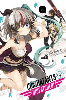 Combatants Will Be Dispatched!, Vol. 5 (Light Novel)