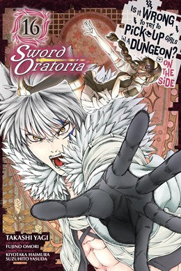 Is It Wrong To Try To Pick Up Girls In A Dungeon? On The Side: Sword Oratoria, Vol. 16 (Manga)