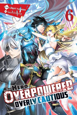 The Hero Is Overpowered But Overly Cautious, Vol. 6 (Light Novel)