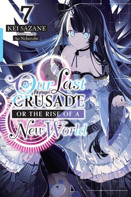 Our Last Crusade Or The Rise Of A New World, Vol. 7 (Light Novel)
