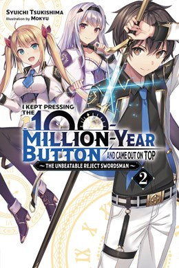 I Kept Pressing The 100-Million-Year Button And Came Out On Top, Vol. 2 (Light Novel): The Unbeatable Reject Swordsman