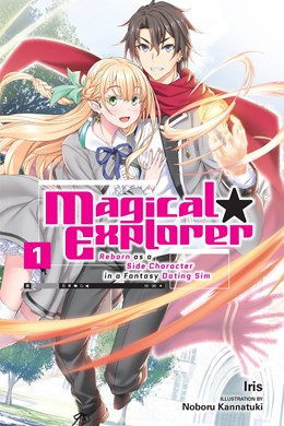Magical Explorer, Vol. 1 (Light Novel): Reborn As A Side Character In A Fantasy Dating Sim