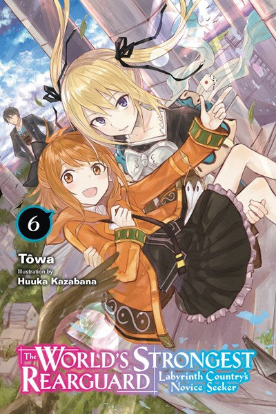 The World'S Strongest Rearguard: Labyrinth Country'S Novice Seeker, Vol. 6 (Light Novel)