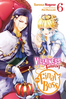 I'M The Villainess, So I'M Taming The Final Boss, Vol. 6 (Light Novel)