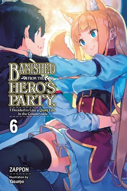 Banished From The Hero'S Party, I Decided To Live A Quiet Life In The Countryside, Vol. 6 (Light Novel)