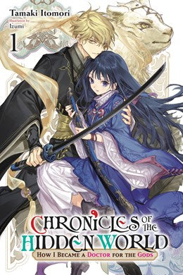 Chronicles Of The Hidden World: How I Became A Doctor For The Gods, Vol. 1 (Light Novel)