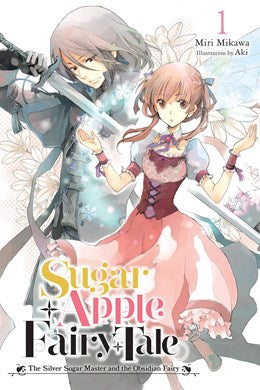 Sugar Apple Fairy Tale, Vol. 1 (Light Novel): The Silver Sugar Master And The Obsidian Fairy (New Edition)