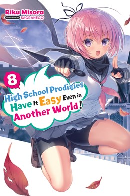 High School Prodigies Have It Easy Even In Another World!, Vol. 8 (Light Novel)