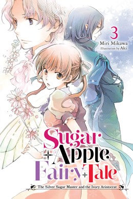 Sugar Apple Fairy Tale, Vol. 3 (Light Novel): The Silver Sugar Master And The Ivory Aristocrat