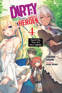 The Dirty Way To Destroy The Goddess'S Heroes, Vol. 4 (Light Novel): Regretfully, There Are More Oddballs