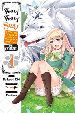 Woof Woof Story: I Told You To Turn Me Into A Pampered Pooch, Not Fenrir!, Vol. 1 (Manga)