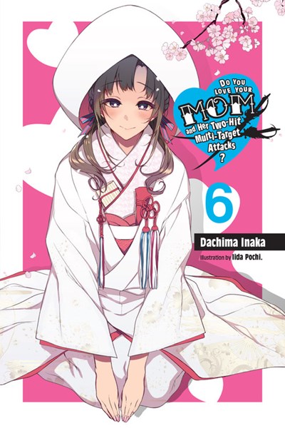 Do You Love Your Mom And Her Two-Hit Multi-Target Attacks?, Vol. 6 (Light Novel)