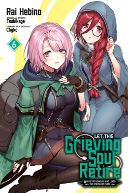 Let This Grieving Soul Retire, Vol. 6 (Manga): Woe Is The Weakling Who Leads The Strongest Party