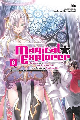 Magical Explorer, Vol. 6 (Light Novel): Reborn As A Side Character In A Fantasy Dating Sim