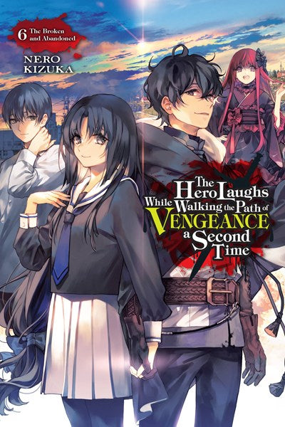 The Hero Laughs While Walking The Path Of Vengeance A Second Time, Vol. 6 (Light Novel)