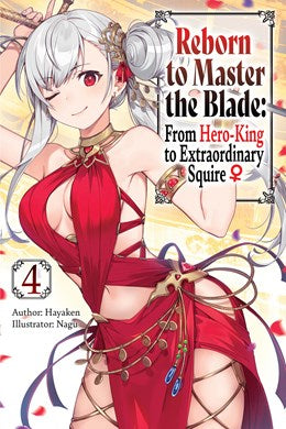 Reborn To Master The Blade: From Hero-King To Extraordinary Squire, Vol. 4 (Light Novel)
