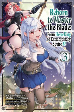 Reborn To Master The Blade: From Hero-King To Extraordinary Squire, Vol. 3 (Manga)