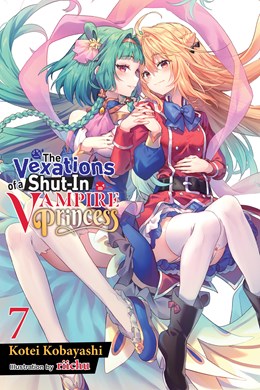 The Vexations Of A Shut-In Vampire Princess, Vol. 7 (Light Novel)