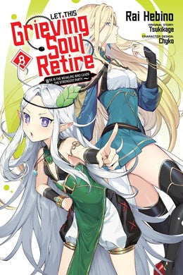 Let This Grieving Soul Retire, Vol. 8 (Manga): Woe Is The Weakling Who Leads The Strongest Party