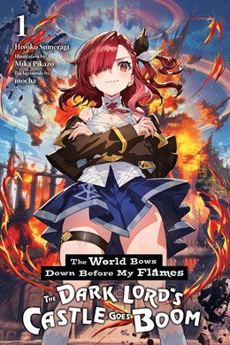 The World Bows Down Before My Flames, Vol. 1 (Novel): The Dark Lord'S Castle Goes Boom
