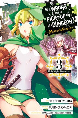 Is It Wrong To Try To Pick Up Girls In A Dungeon? Memoria Freese, Vol. 3