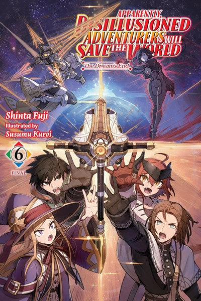 Apparently, Disillusioned Adventurers Will Save The World, Vol. 6 (Light Novel)